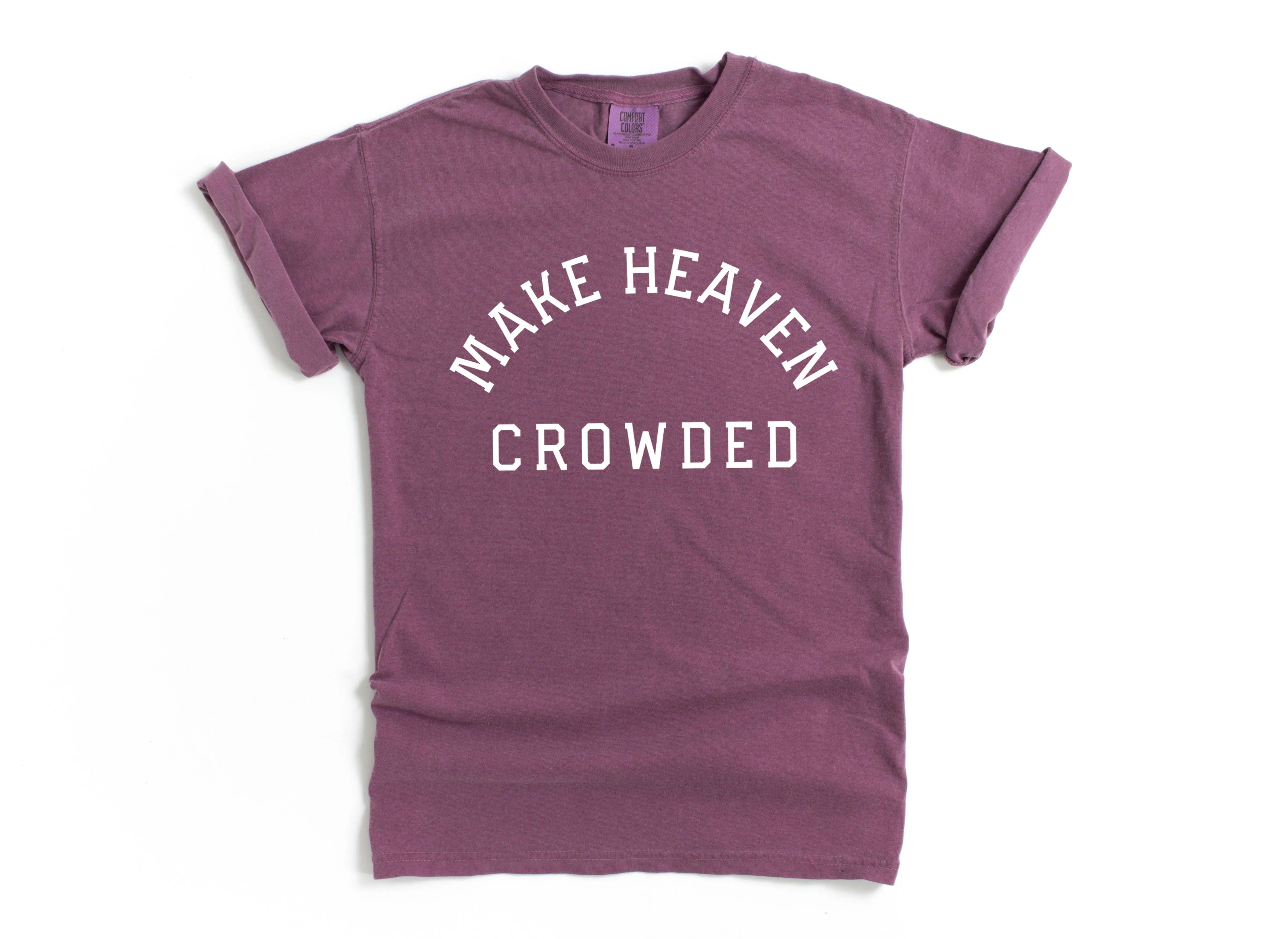 Make Heaven Crowded Christian Comfort Colors T Shirt
